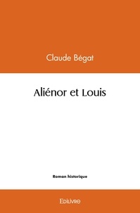 Claude Bégat - Aliénor et louis.