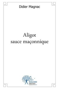 Didier Magnac - Aligot sauce maçonnique.