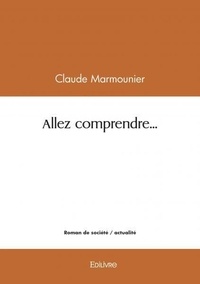 Claude Marmounier - Allez comprendre....
