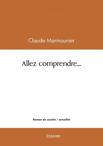 Claude Marmounier - Allez comprendre....