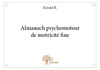 Kristel B. - Almanach psychomoteur de motricité fine.