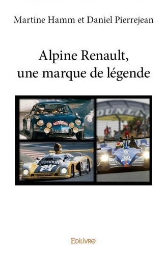 Martine hamm et daniel Pierrejean - Alpine renault, une marque de légende.