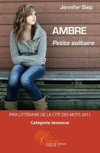 Jennifer Siep - Ambre petite solitaire - Prix littéraire de la Cité des Mots 2011 - Catégorie Jeunesse.
