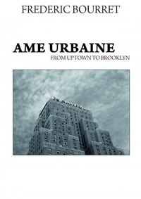 Frédéric Bourret - Ame urbaine - From uptown to Brooklyn.