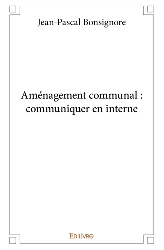 Jean-Pascal Bonsignore - Aménagement communal : communiquer en interne.