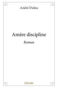 André Dulou - Amère discipline.
