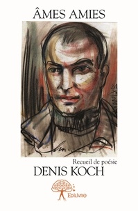 Denis Koch - âmes amies - Recueil de poésie.