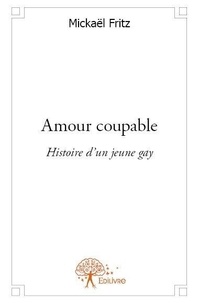 Mickaël Fritz - Amour coupable - Histoire d'un jeune gay.