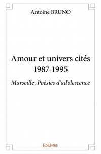 Antoine Bruno - Amour et univers cités 1987 - 1995.