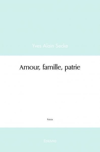 Yves Alain Secke - Amour, famille, patrie.