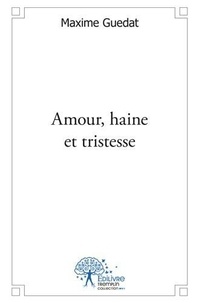 Maxime Guedat - Amour, haine et tristesse.