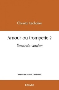 Lechalier Chantal - Amour ou tromperie ? - Seconde version.