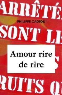 Philippe Cadiou - Amour rire de rire.