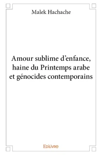 Amour sublime d'enfance, haine du printemps arabe et génocides contemporains