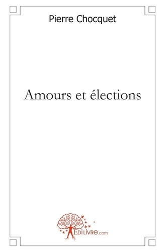 Pierre Chocquet - Amours et élections - Théâtre.