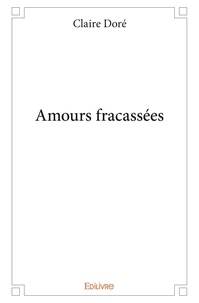 Claire Doré - Amours fracassées.