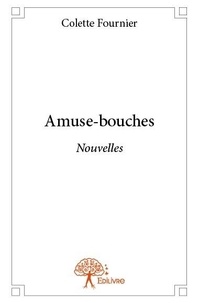 Colette Fournier - Amuse bouches - Nouvelles.