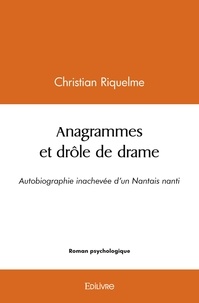 Christian Riquelme - Anagrammes et drôle de drame - Autobiographie inachevée d’un Nantais nanti.