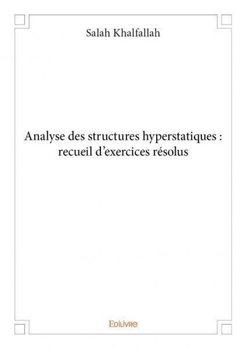 Salah Khalfallah - Analyse des structures hyperstatiques : recueil d'exercices résolus.