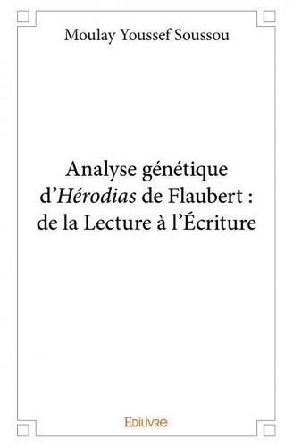 Moulay Youssef Soussou - Analyse génétique d’hérodias, de flaubert : de la lecture à l’écriture.