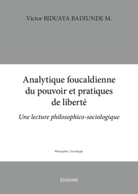 Biduaya badiunde m. victor  m. Victor - Analytique foucaldienne du pouvoir et pratiques de liberté - Une lecture philosophico-sociologique.