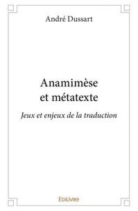 André Dussart - Anamimèse et métatexte - Jeux et enjeux de la traduction.