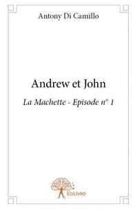 Camillo antony Di - La machette 1 : Andrew et john - La Machette - Episode n° 1.