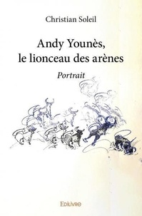 Christian Soleil - Andy younès, le lionceau des arènes - Portrait.