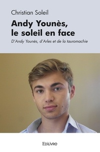Christian Soleil - Andy younès, le soleil en face - D’Andy Younès, d’Arles et de la tauromachie.