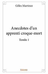 Gilles Martinez - Tombe 1 : Anecdotes d'un apprenti croque mort - Tombe 1.