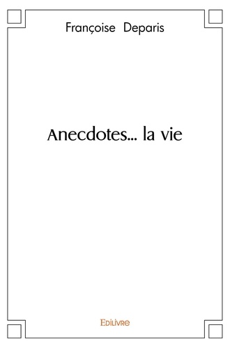 Francoise Deparis - Anecdotes... la vie.