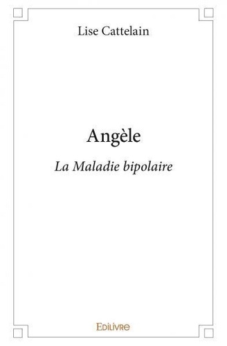 Lise Cattelain - Angèle - La Maladie bipolaire.