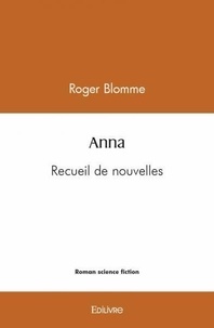 Roger Blomme - Anna - Recueil de nouvelles.