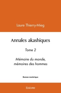 Laure Thierry-mieg - Annales akashiques - Tome 2 - Mémoire du monde,  mémoires des hommes.
