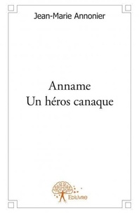 Jean-marie Annonier - Anname - un héros canaque.