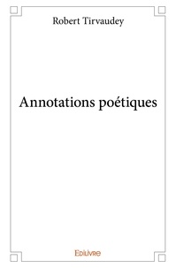 Robert Tirvaudey - Annotations poétiques.