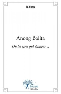K-tina K-tina - Anong balita - Ou les êtres qui dansent….