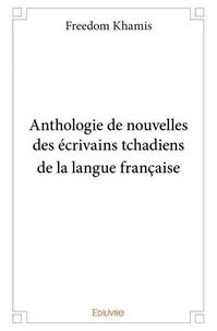 Freedom Khamis - Anthologie de nouvelles des écrivains tchadiens de la langue française.