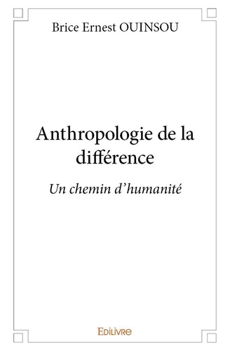Brice Ernest Ouinsou - Anthropologie de la différence - Un chemin d'humanité.