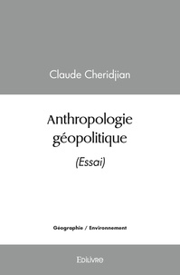 Claude Cheridjian - Anthropologie géopolitique - (Essai).