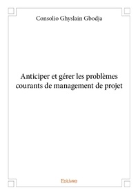 Consolio ghyslain Gbodja - Anticiper et gérer les problèmes courants de management de projet.