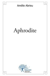 Amelie Abrieu - Aphrodite.