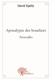 David Kpelly - Apocalypse des bouchers - Nouvelles.