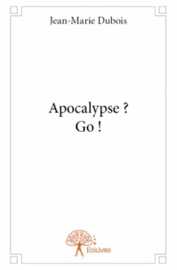 Jean-Marie Dubois - Apocalypse ? Go ! - Roman science fiction.