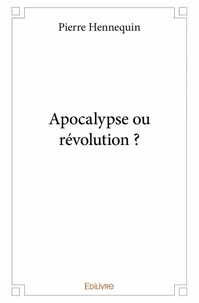 Pierre Hennequin - Apocalyse ou Révolution ?.
