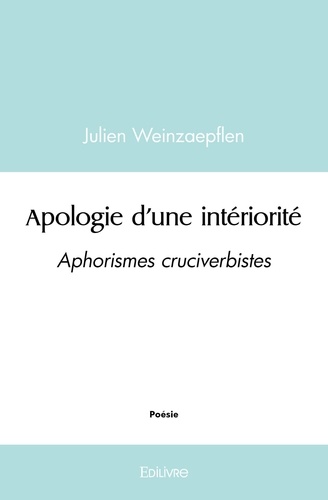 Julien Weinzaepflen - Apologie d'une intériorité - Aphorismes cruciverbistes.