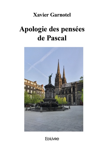 Xavier Garnotel - Apologie des pensées de Pascal.