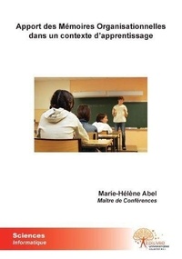 Marie-hélène Abel - Apport des mémoires organisationnelles dans un contexte d'apprentissage - Habilitation à Diriger des Recherches (HDR).