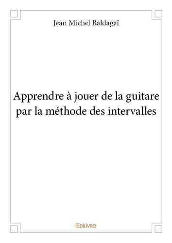 Baldagaï jean Michel - Apprendre à jouer de la guitare par la méthode des intervalles.