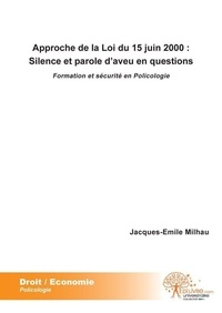 Jacques-émile Milhau - Approche de la loi du 15 juin 2000 : silence et parole d'aveu en questions - Formation et sécurité en policologie.